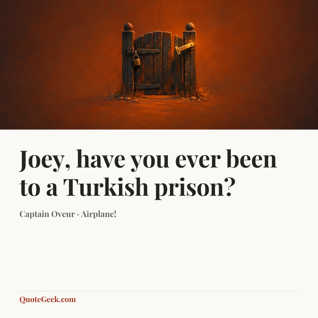 “Joey, have you ever been to a Turkish prison?” — Captain Oveur · Airplane!. Illustrated QuoteGeek card.