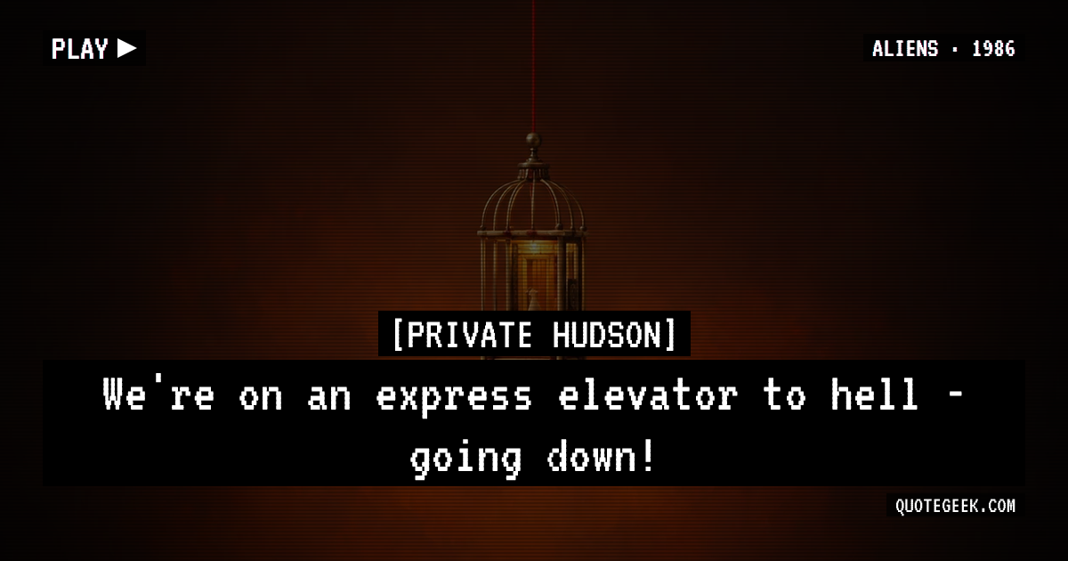 “We're on an express elevator to hell - going down!” — Private Hudson · Aliens. Illustrated QuoteGeek card.