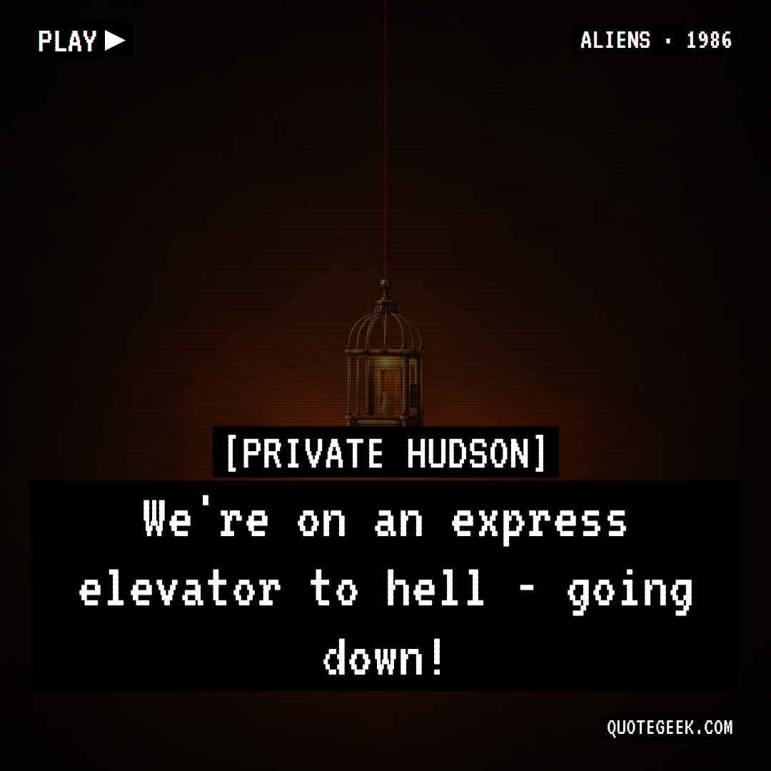 “We're on an express elevator to hell - going down!” — Private Hudson · Aliens. Illustrated QuoteGeek card.