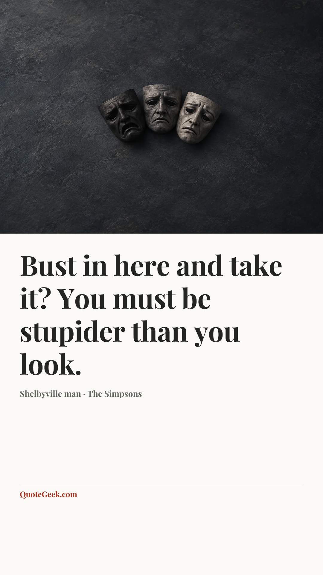 “Bust in here and take it? You must be stupider than you look.” — Shelbyville man · The Simpsons. Illustrated QuoteGeek card.