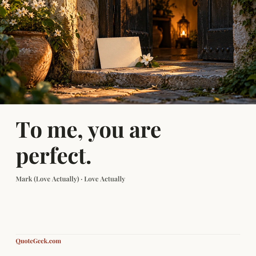 “To me, you are perfect.” — Mark (Love Actually) · Love Actually. Illustrated QuoteGeek card.