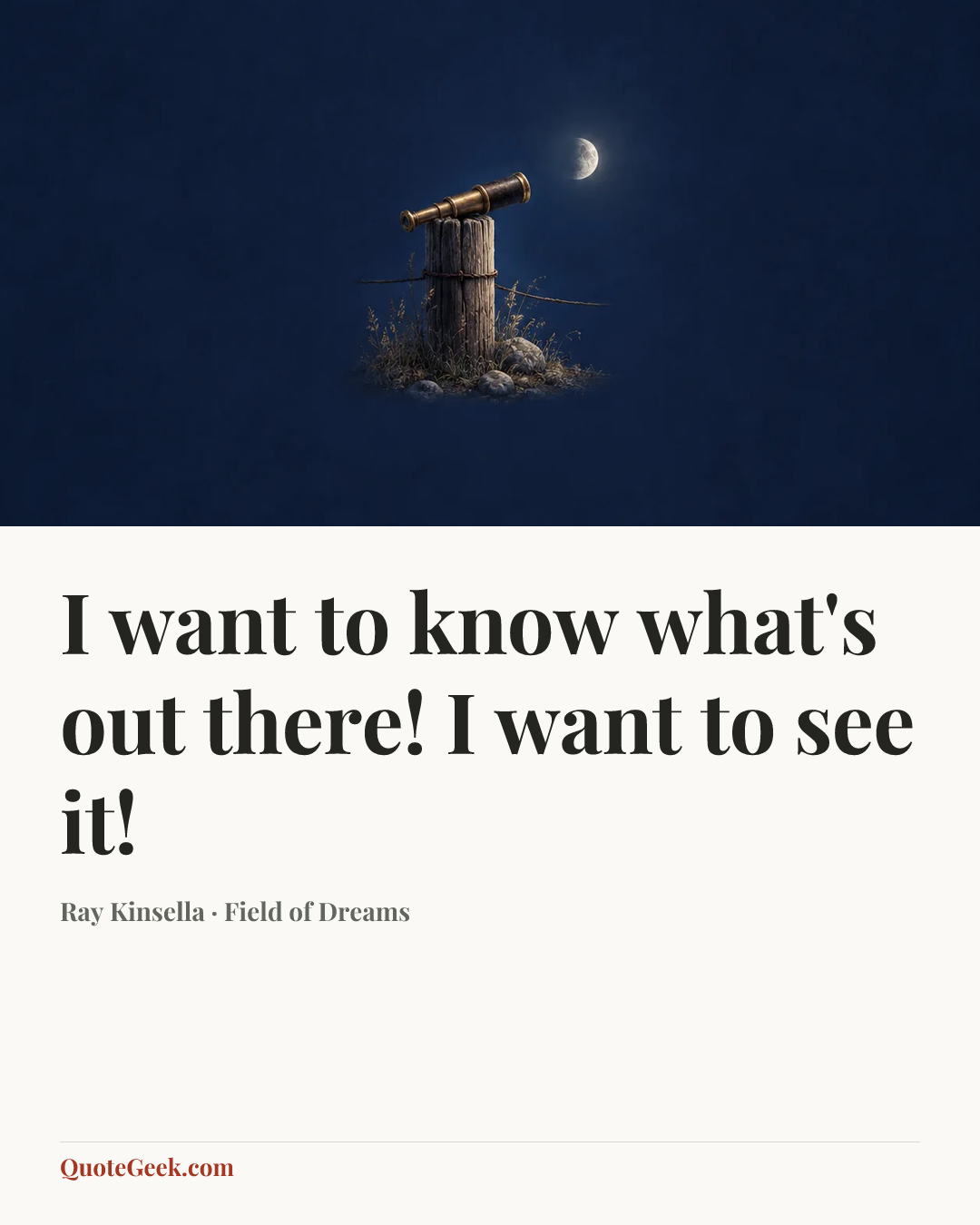 “I want to know what's out there! I want to see it!” — Ray Kinsella · Field of Dreams. Illustrated QuoteGeek card.