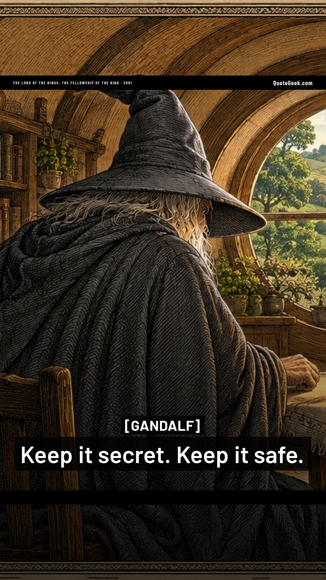 “Keep it secret. Keep it safe.” — Gandalf · The Lord of the Rings: The Fellowship of the Ring. Illustrated QuoteGeek card.
