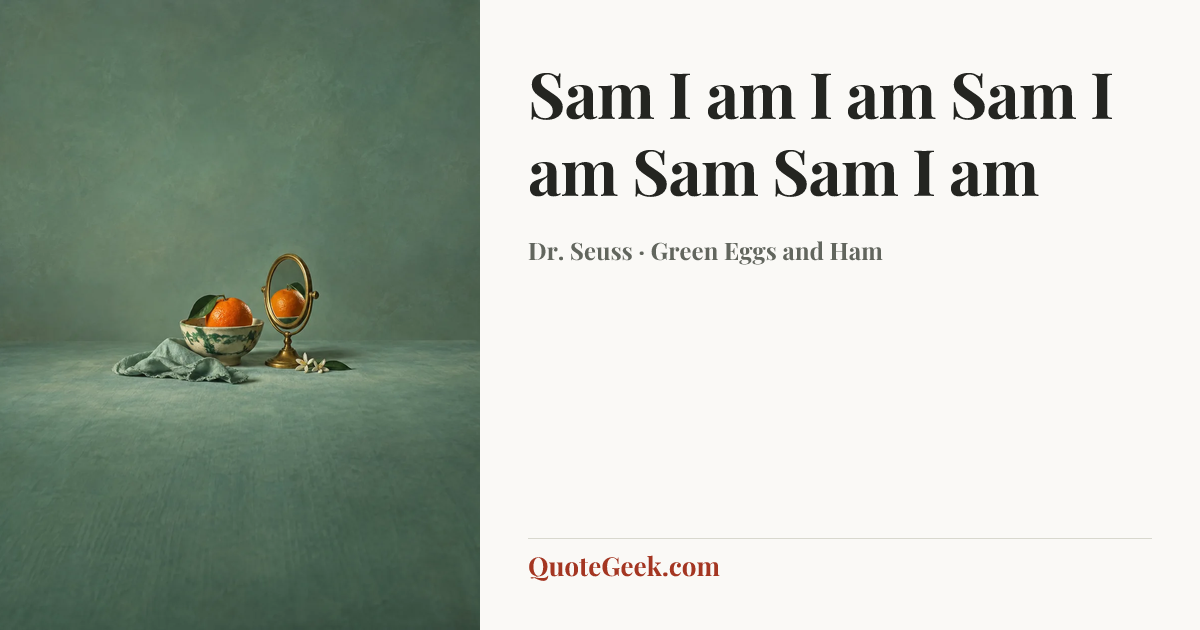 “Sam I am
I am Sam
I am Sam
Sam I am” — Dr. Seuss · Green Eggs and Ham. Illustrated QuoteGeek card.