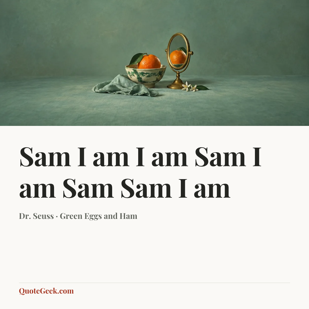 “Sam I am
I am Sam
I am Sam
Sam I am” — Dr. Seuss · Green Eggs and Ham. Illustrated QuoteGeek card.