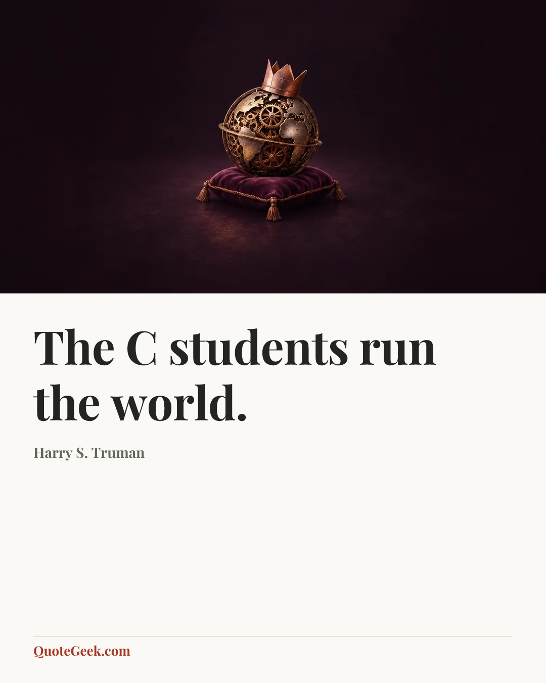 “The C students run the world.” — Harry S. Truman. Illustrated QuoteGeek card.