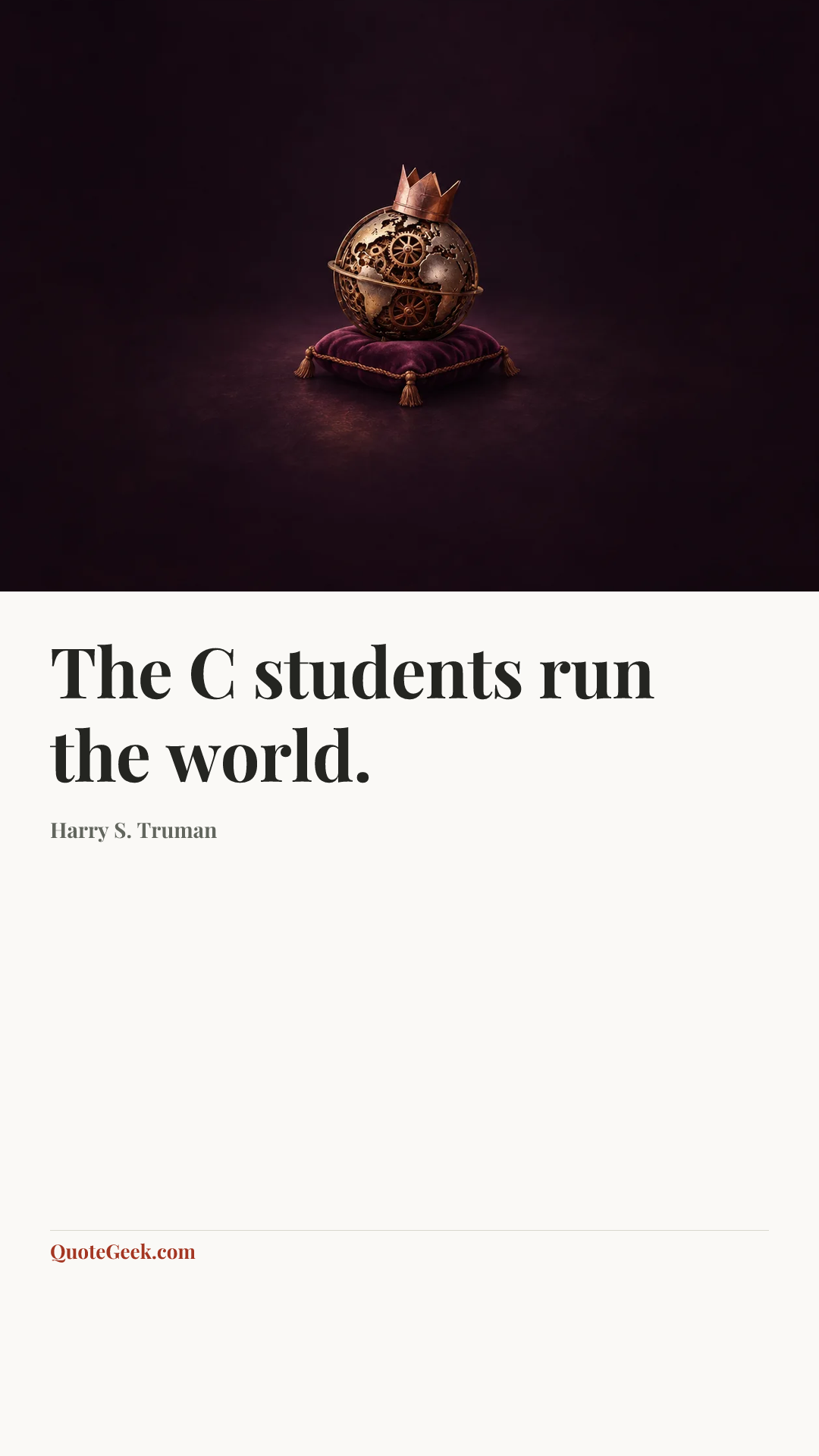 “The C students run the world.” — Harry S. Truman. Illustrated QuoteGeek card.