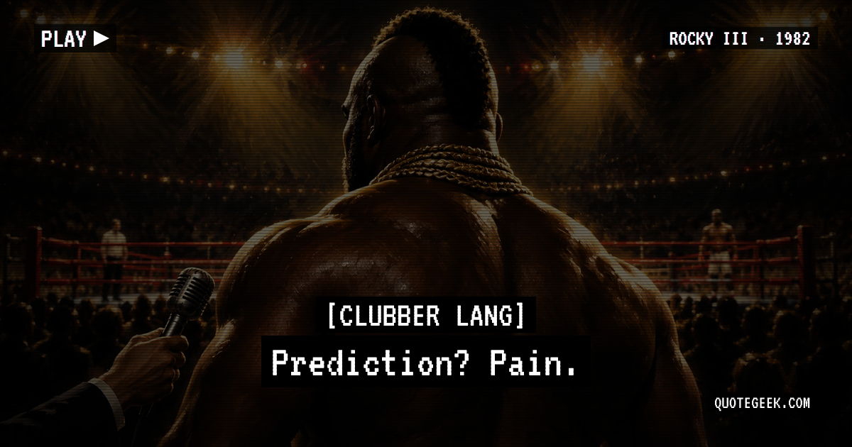 “Prediction? Pain.” — Clubber Lang · Rocky III. Illustrated QuoteGeek card.
