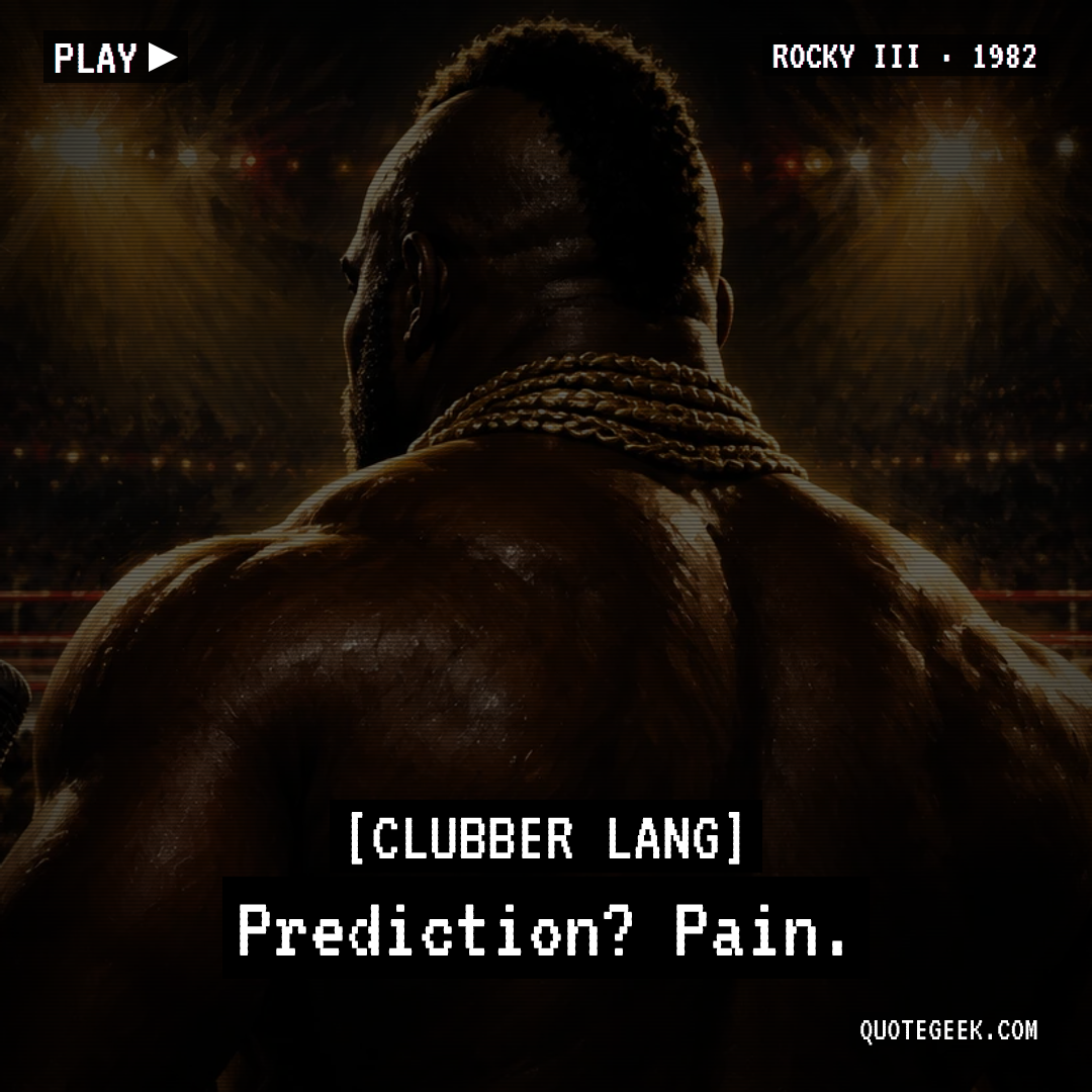 “Prediction? Pain.” — Clubber Lang · Rocky III. Illustrated QuoteGeek card.