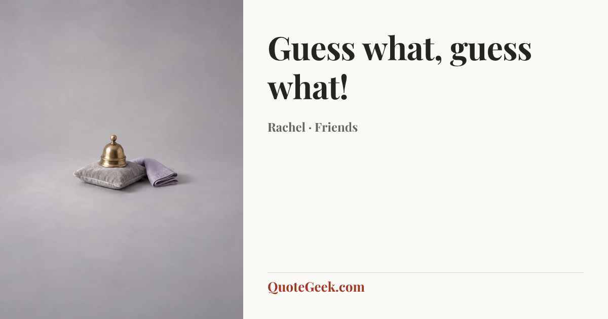 “Guess what, guess what!” — Rachel · Friends. Illustrated QuoteGeek card.