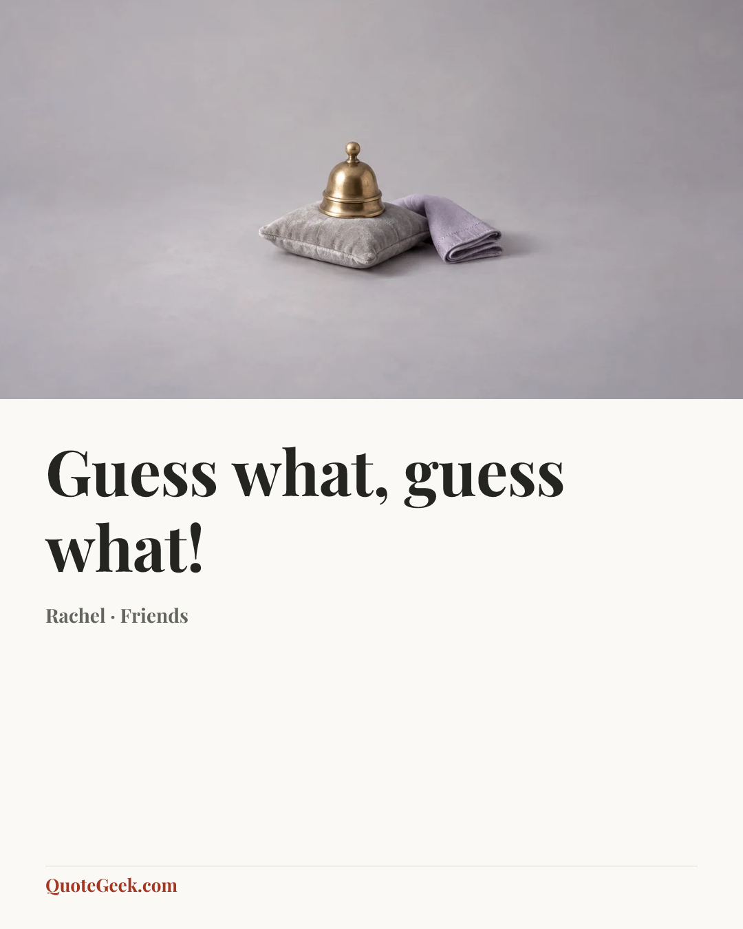 “Guess what, guess what!” — Rachel · Friends. Illustrated QuoteGeek card.