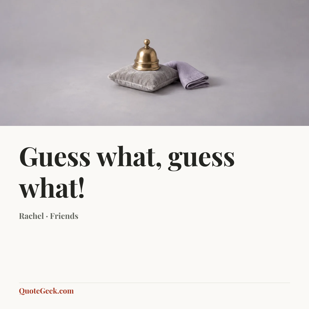 “Guess what, guess what!” — Rachel · Friends. Illustrated QuoteGeek card.