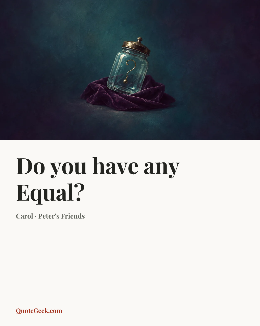“Do you have any Equal?” — Carol · Peter's Friends. Illustrated QuoteGeek card.