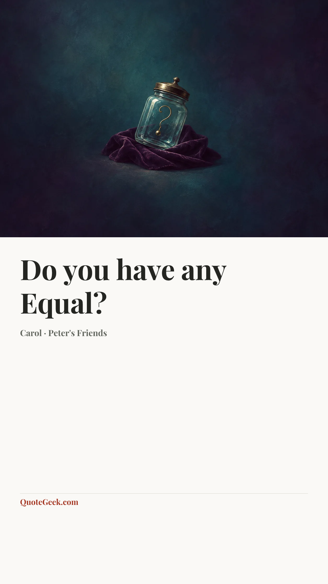 “Do you have any Equal?” — Carol · Peter's Friends. Illustrated QuoteGeek card.