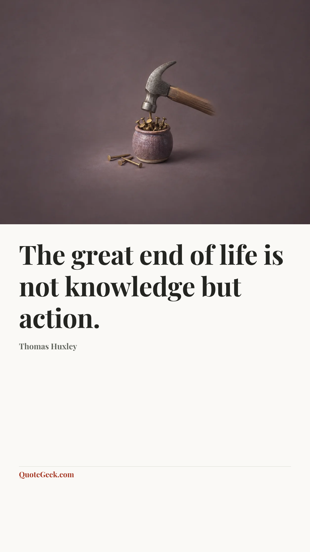 “The great end of life is not knowledge but action.” — Thomas Huxley. Illustrated QuoteGeek card.