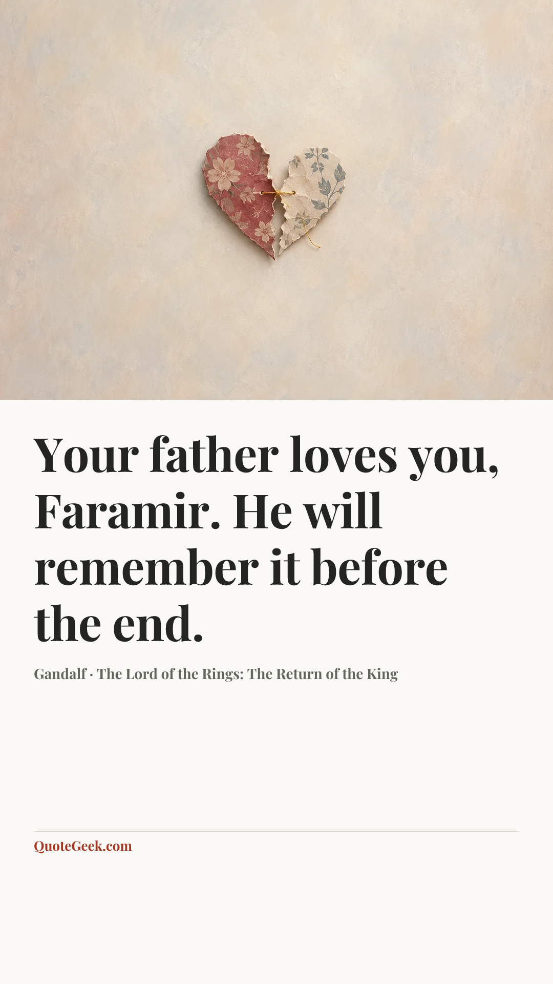 “Your father loves you, Faramir. He will remember it before the end.” — Gandalf · The Lord of the Rings: The Return of the King. Illustrated QuoteGeek card.