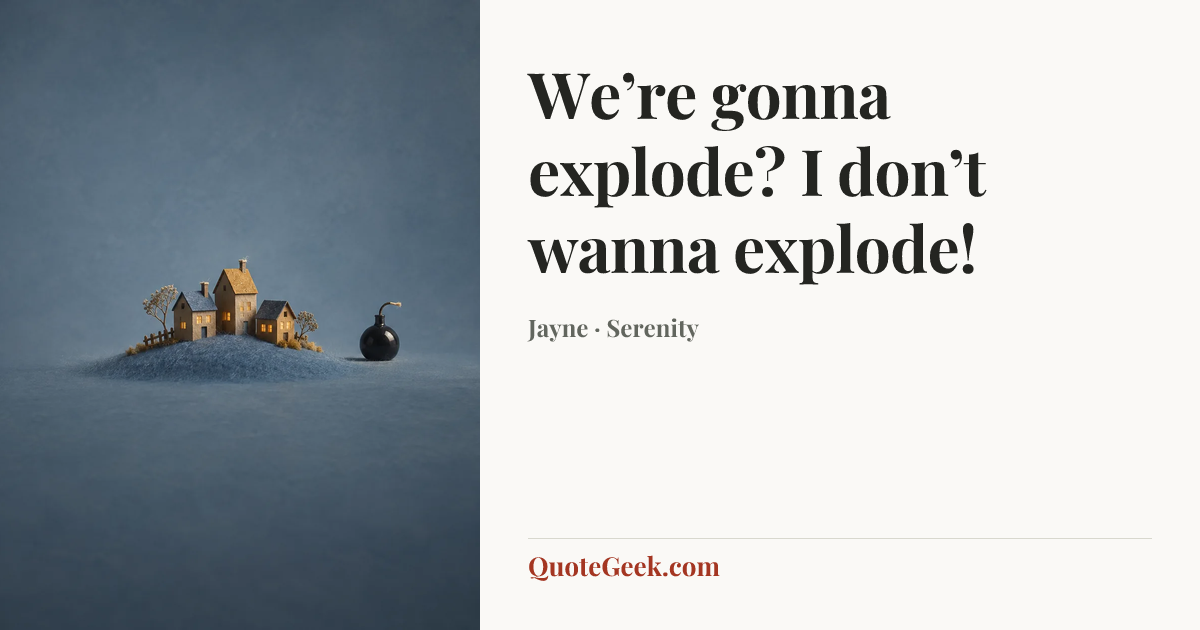 “We’re gonna explode? I don’t wanna explode!” — Jayne · Serenity. Illustrated QuoteGeek card.