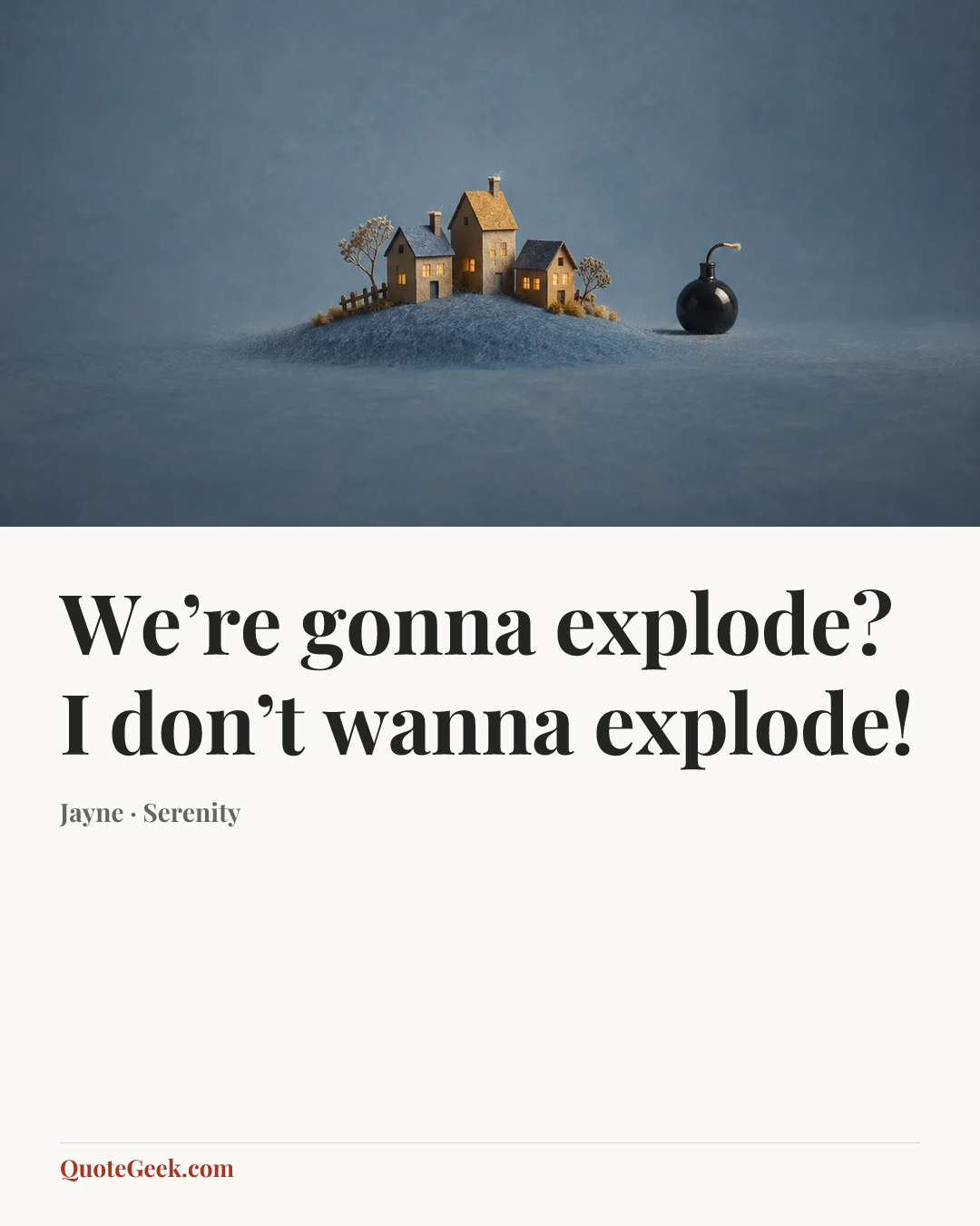 “We’re gonna explode? I don’t wanna explode!” — Jayne · Serenity. Illustrated QuoteGeek card.