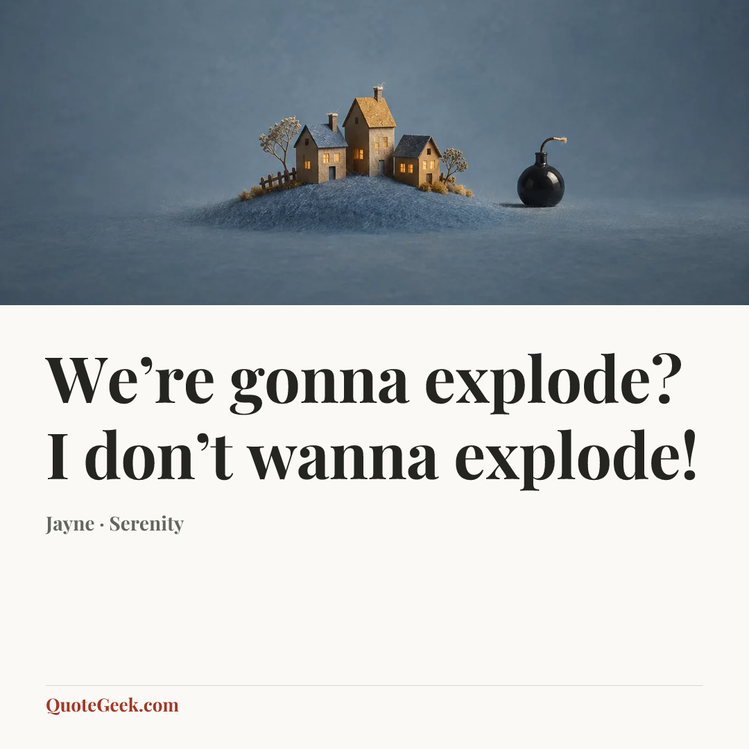 “We’re gonna explode? I don’t wanna explode!” — Jayne · Serenity. Illustrated QuoteGeek card.
