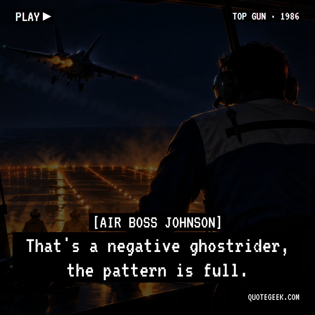 “That's a negative ghostrider, the pattern is full.” — Air Boss Johnson · Top Gun. Illustrated QuoteGeek card.