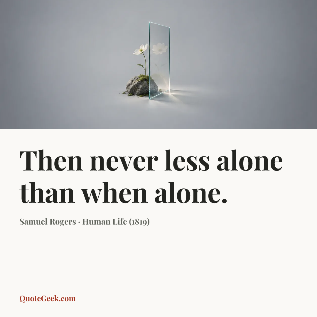 “Then never less alone than when alone.” — Samuel Rogers · Human Life (1819). Illustrated QuoteGeek card.