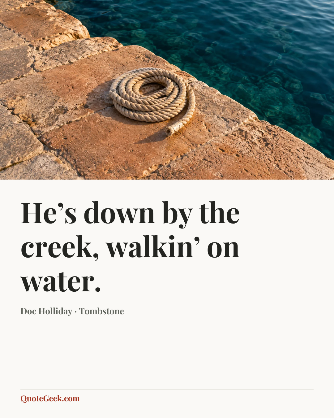 “He’s down by the creek, walkin’ on water.” — Doc Holliday · Tombstone. Illustrated QuoteGeek card.