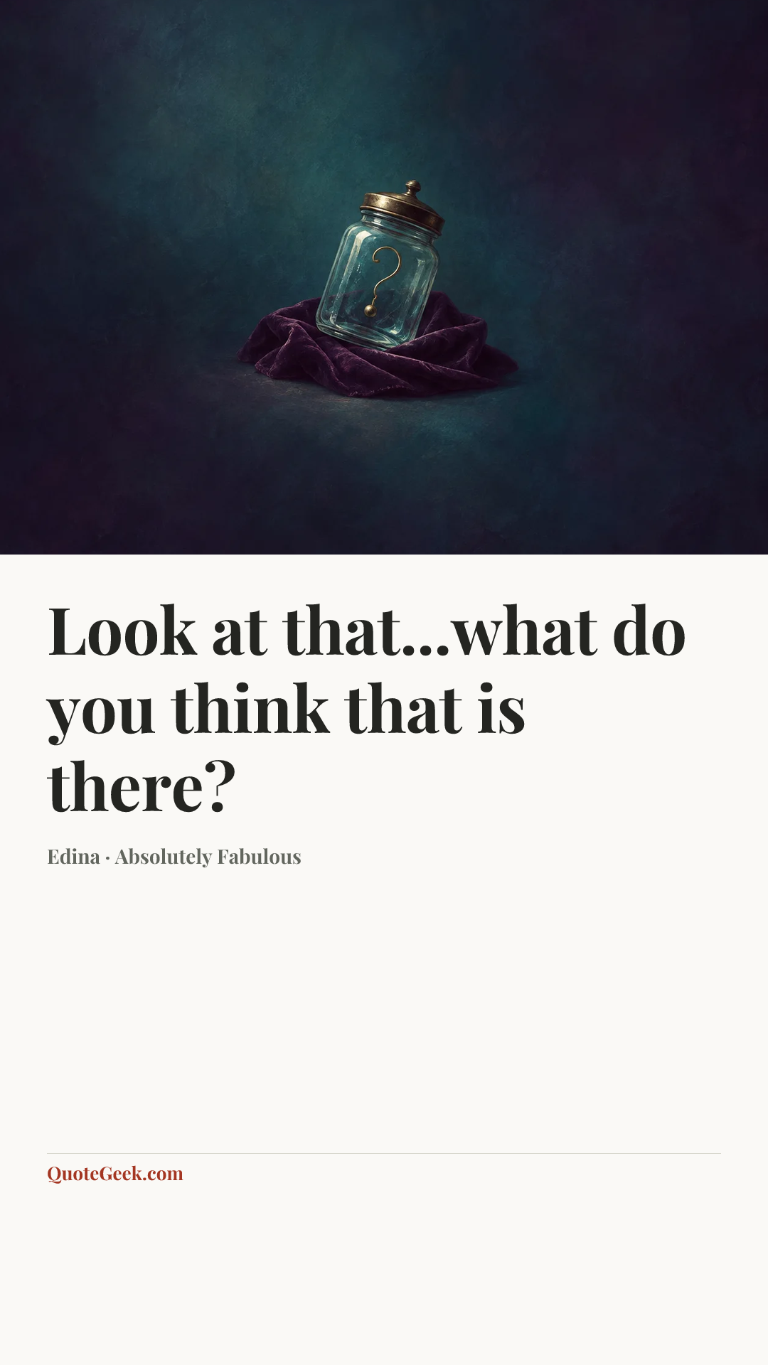 “Look at that...what do you think that is there?” — Edina · Absolutely Fabulous. Illustrated QuoteGeek card.