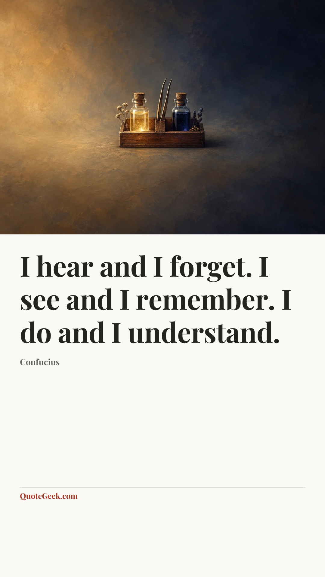 “I hear and I forget. I see and I remember. I do and I understand.” — Confucius. Illustrated QuoteGeek card.