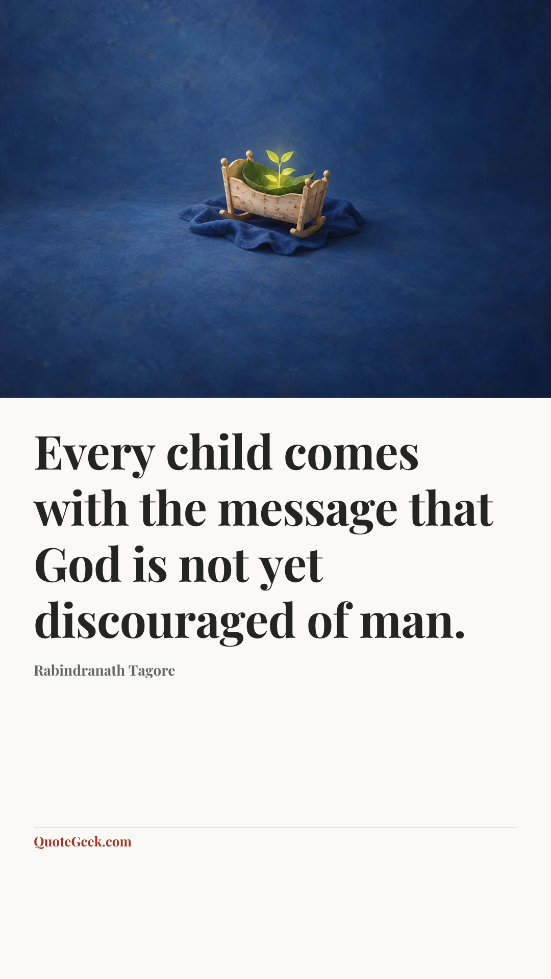 “Every child comes with the message that God is not yet discouraged of man.” — Rabindranath Tagore. Illustrated QuoteGeek card.