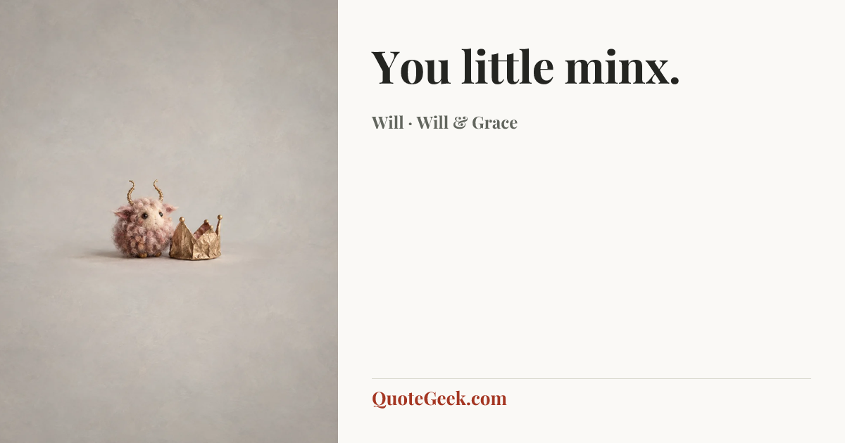 “You little minx.” — Will · Will & Grace. Illustrated QuoteGeek card.
