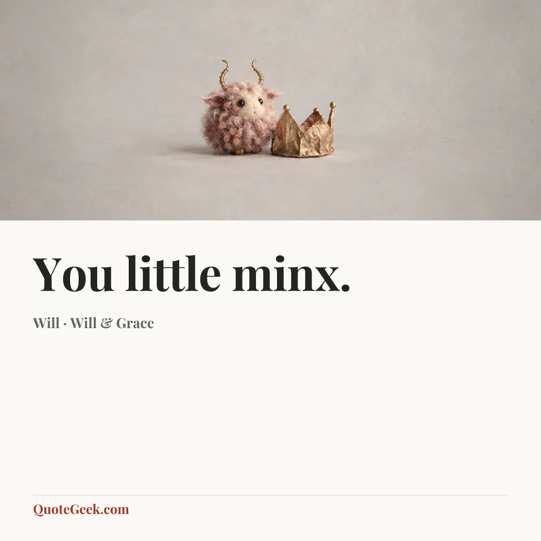 “You little minx.” — Will · Will & Grace. Illustrated QuoteGeek card.
