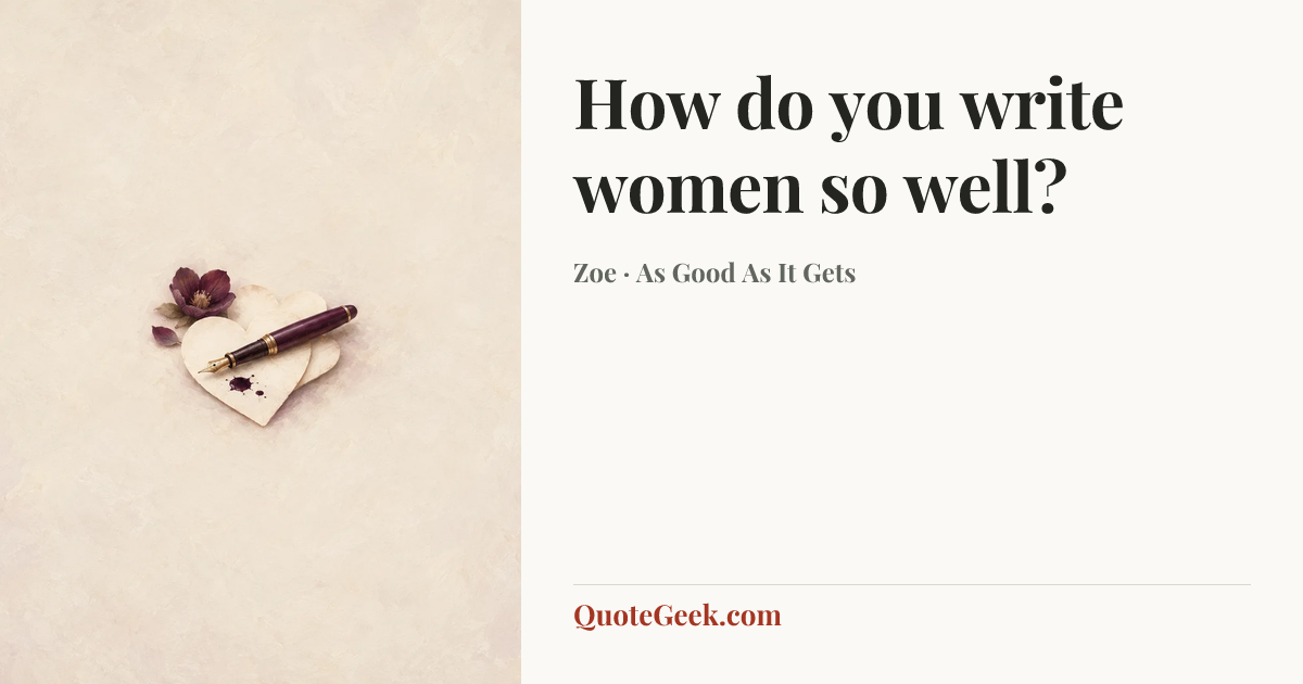 “How do you write women so well?” — Zoe · As Good As It Gets. Illustrated QuoteGeek card.