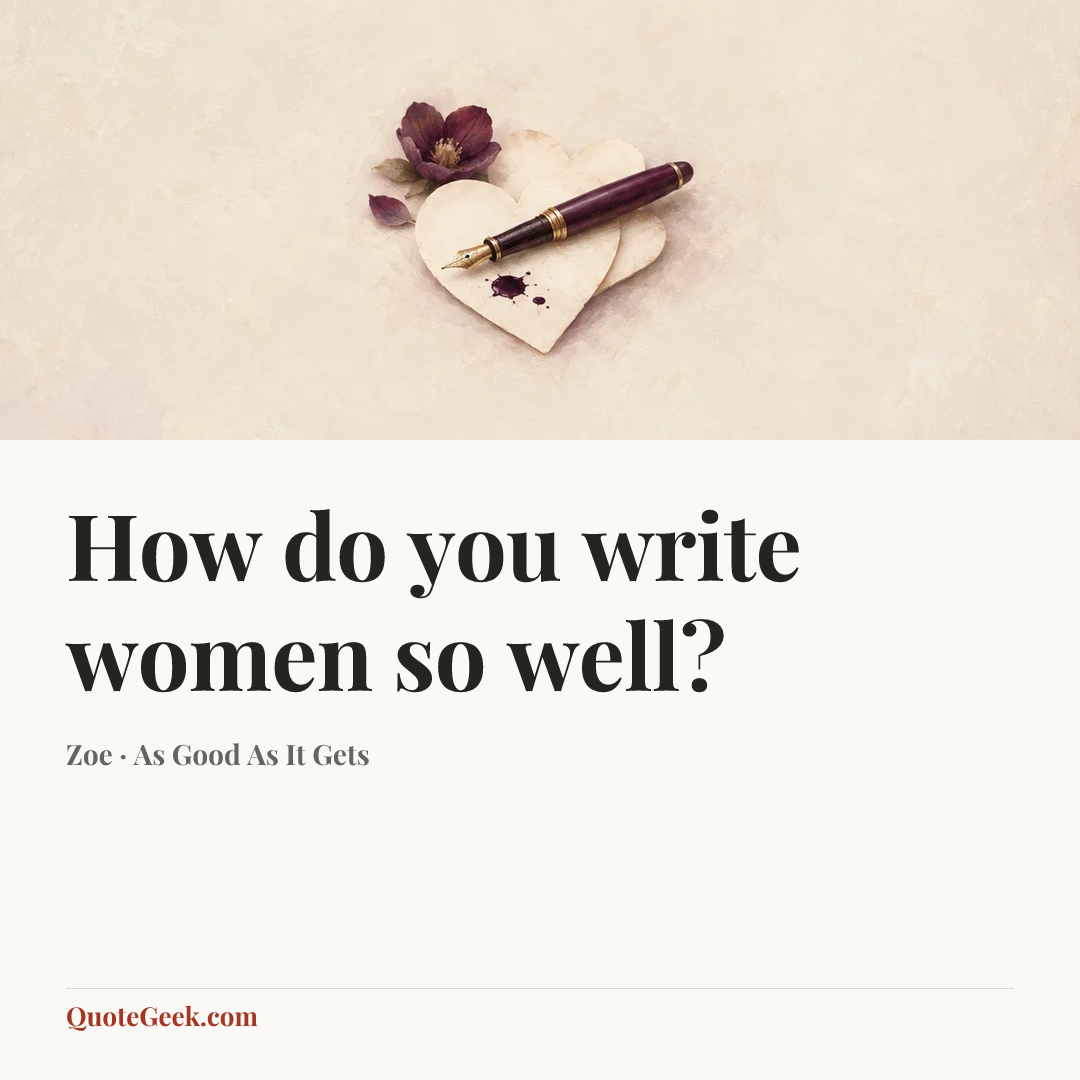 “How do you write women so well?” — Zoe · As Good As It Gets. Illustrated QuoteGeek card.