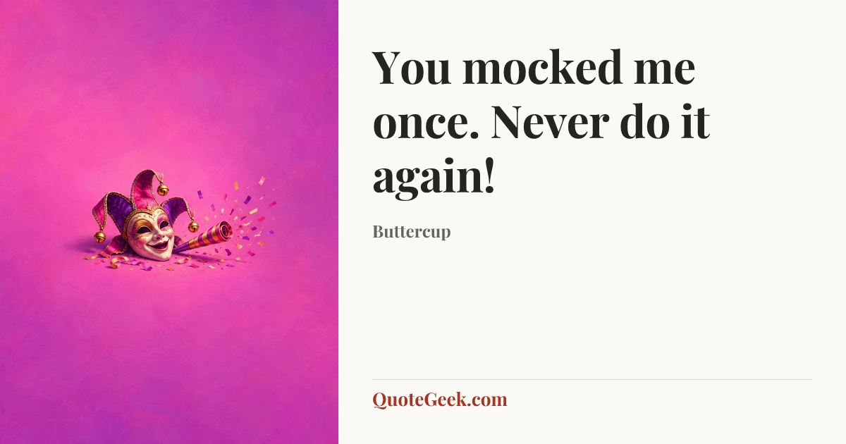 “You mocked me once. Never do it again!” — Buttercup. Illustrated QuoteGeek card.