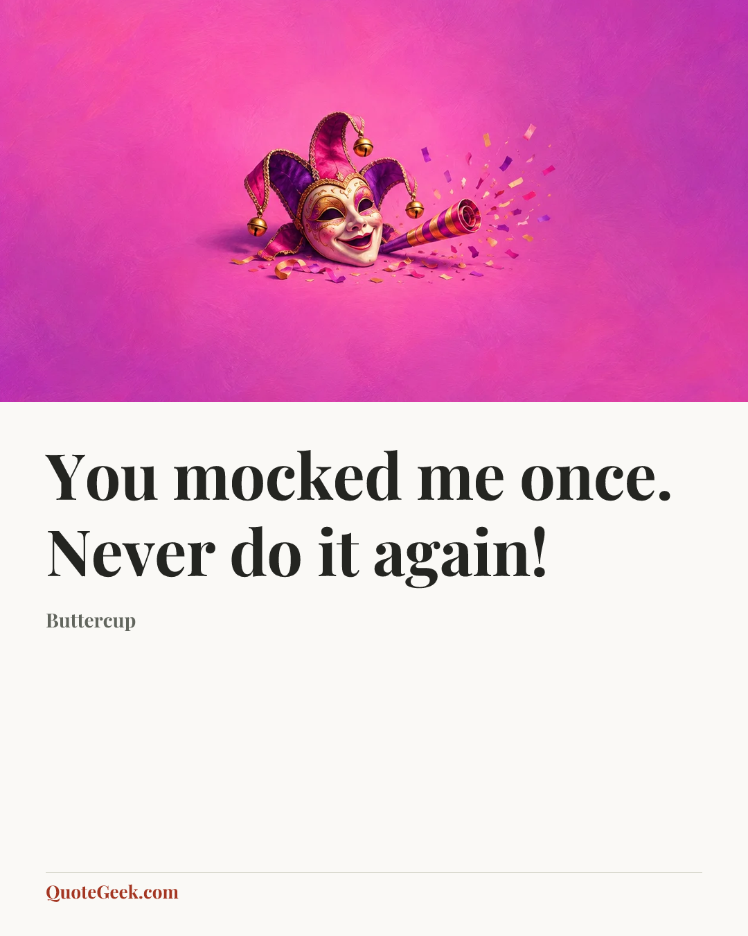 “You mocked me once. Never do it again!” — Buttercup. Illustrated QuoteGeek card.