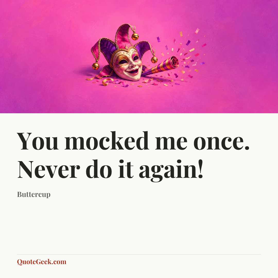 “You mocked me once. Never do it again!” — Buttercup. Illustrated QuoteGeek card.