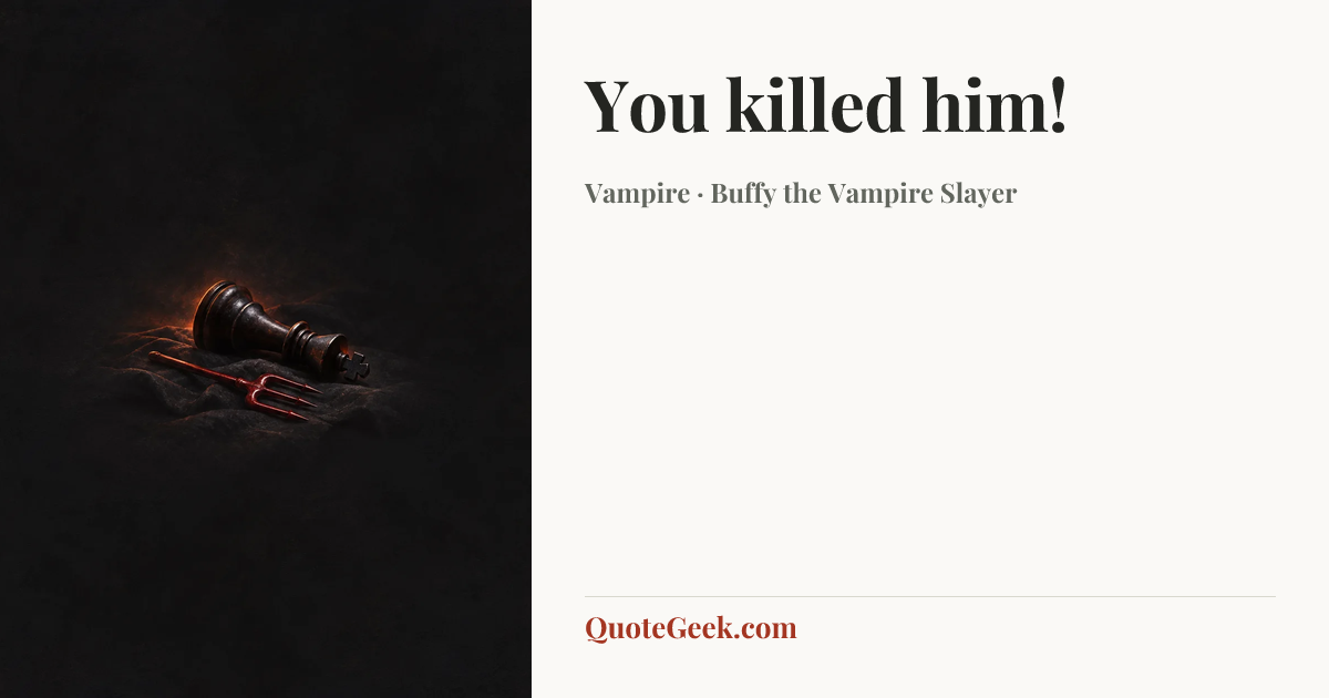 “You killed him!” — Vampire · Buffy the Vampire Slayer. Illustrated QuoteGeek card.