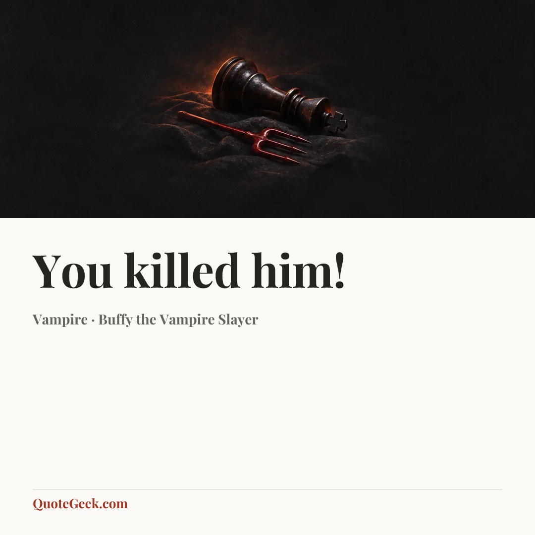 “You killed him!” — Vampire · Buffy the Vampire Slayer. Illustrated QuoteGeek card.