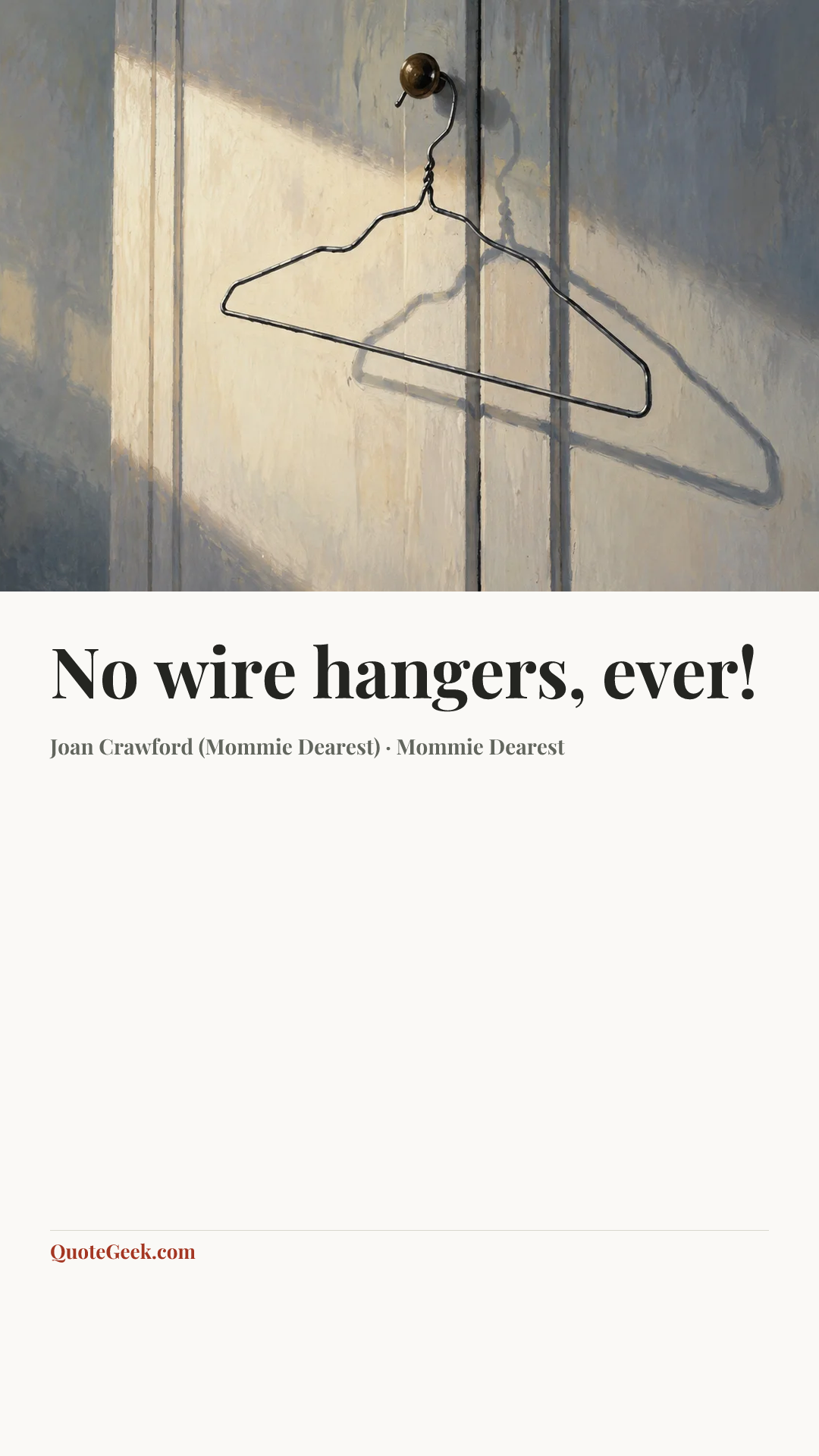 “No wire hangers, ever!” — Joan Crawford (Mommie Dearest) · Mommie Dearest. Illustrated QuoteGeek card.
