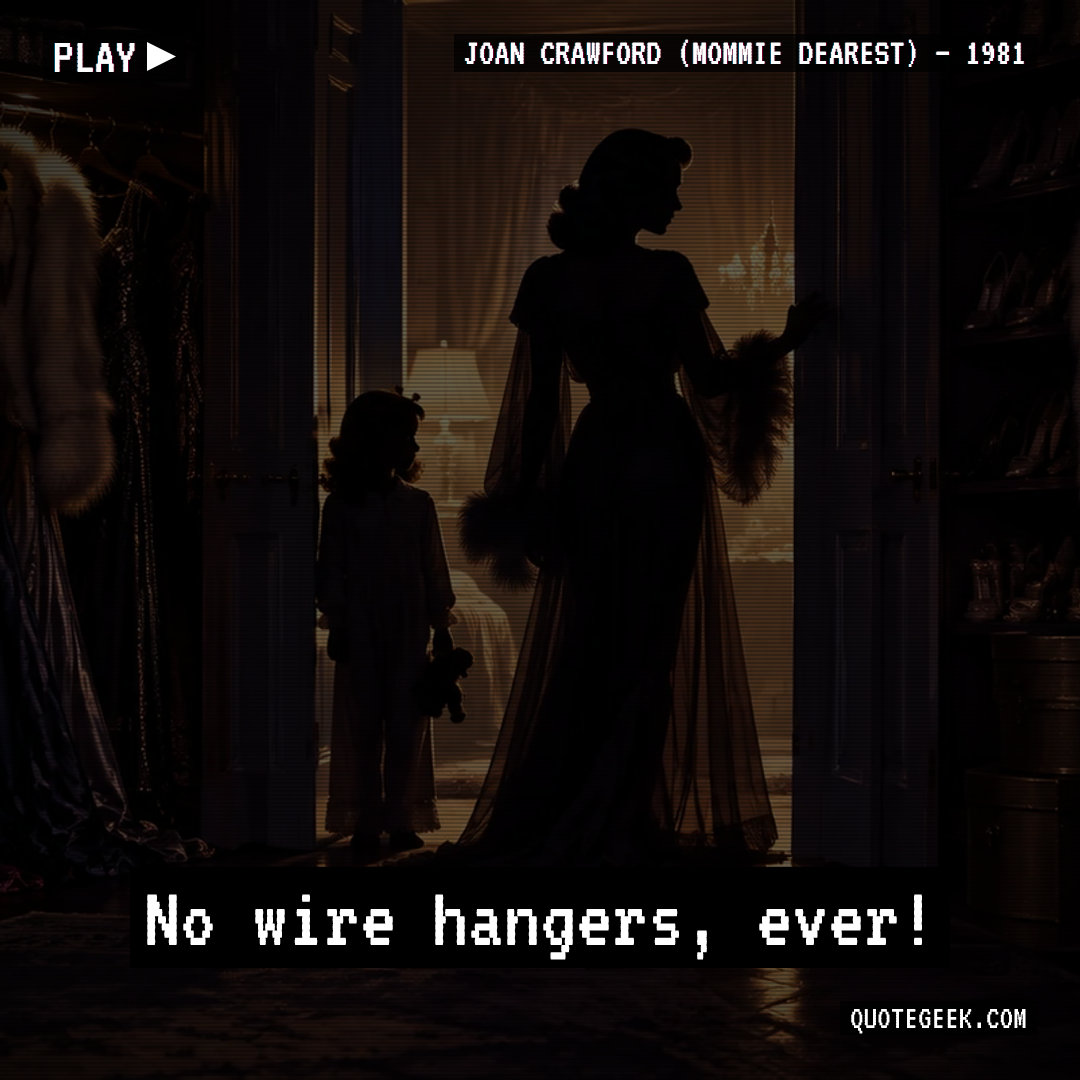 “No wire hangers, ever!” — Joan Crawford (Mommie Dearest) · Mommie Dearest. Illustrated QuoteGeek card.