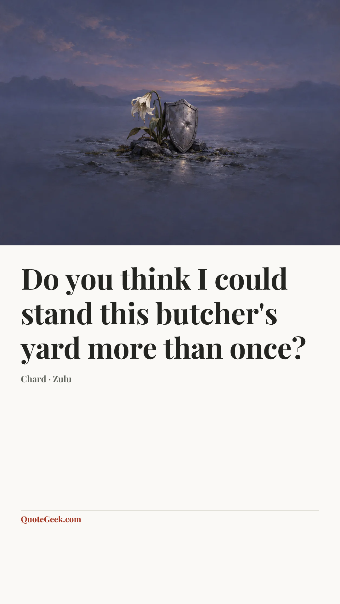 “Do you think I could stand this butcher's yard more than once?” — Chard · Zulu. Illustrated QuoteGeek card.