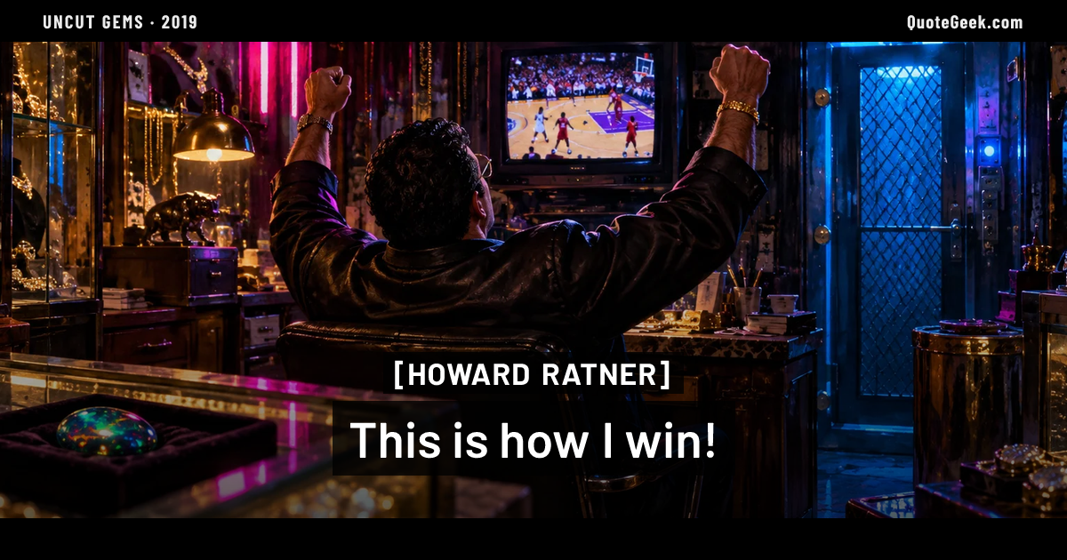 “This is how I win!” — Howard Ratner · Uncut Gems. Illustrated QuoteGeek card.