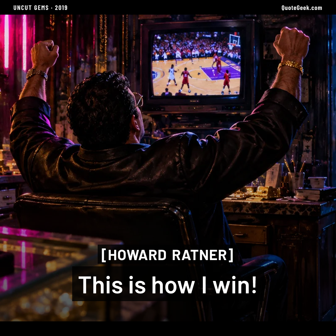 “This is how I win!” — Howard Ratner · Uncut Gems. Illustrated QuoteGeek card.