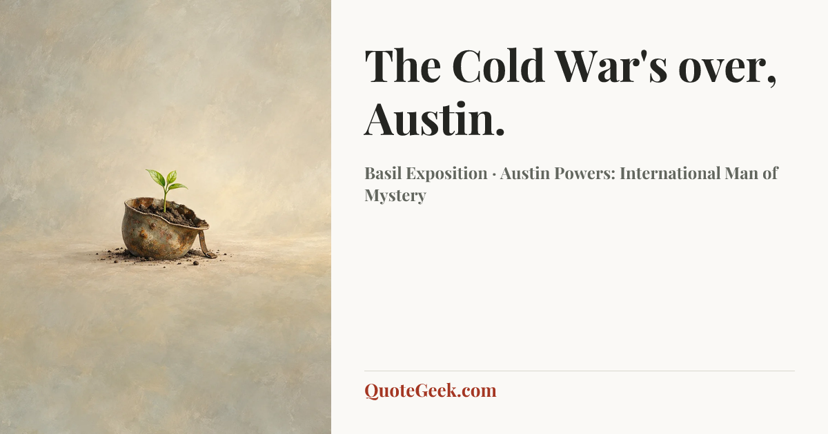 “The Cold War's over, Austin.” — Basil Exposition · Austin Powers: International Man of Mystery. Illustrated QuoteGeek card.