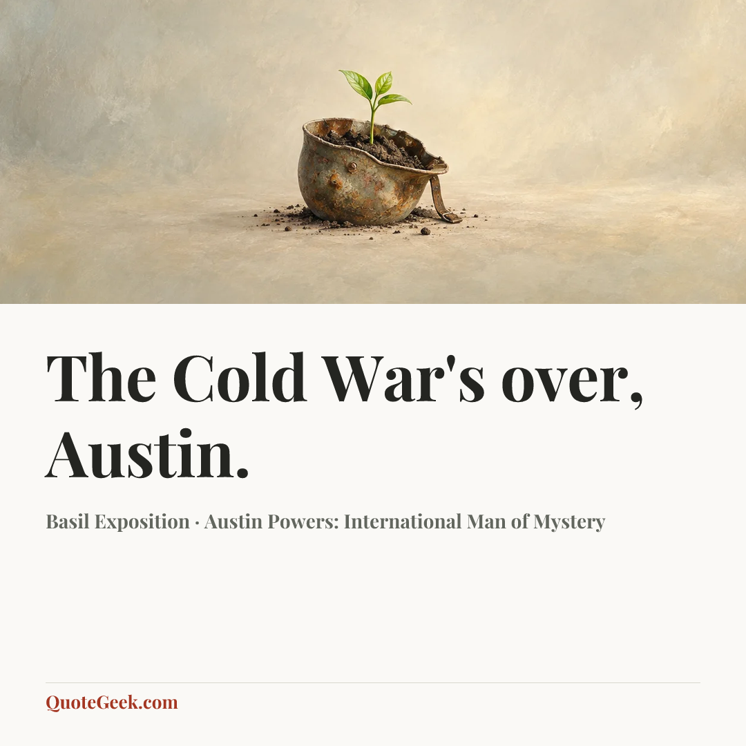 “The Cold War's over, Austin.” — Basil Exposition · Austin Powers: International Man of Mystery. Illustrated QuoteGeek card.