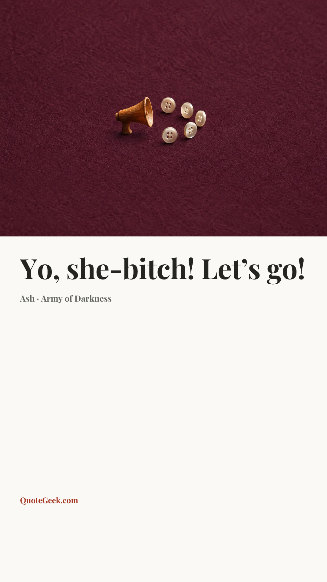 “Yo, she-bitch! Let’s go!” — Ash · Army of Darkness. Illustrated QuoteGeek card.