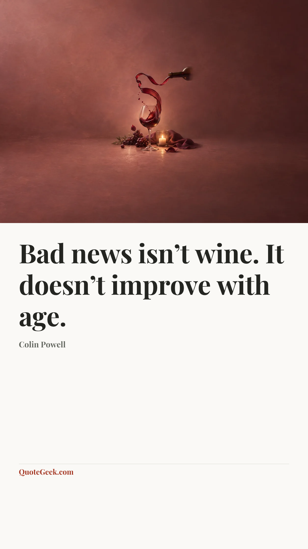 “Bad news isn’t wine. It doesn’t improve with age.” — Colin Powell. Illustrated QuoteGeek card.