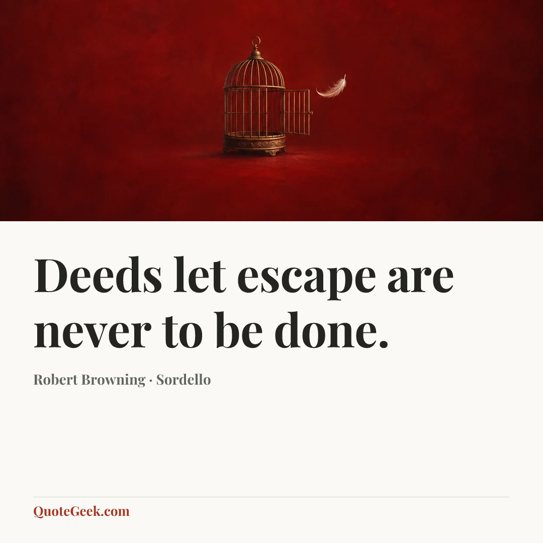“Deeds let escape are never to be done.” — Robert Browning · Sordello. Illustrated QuoteGeek card.