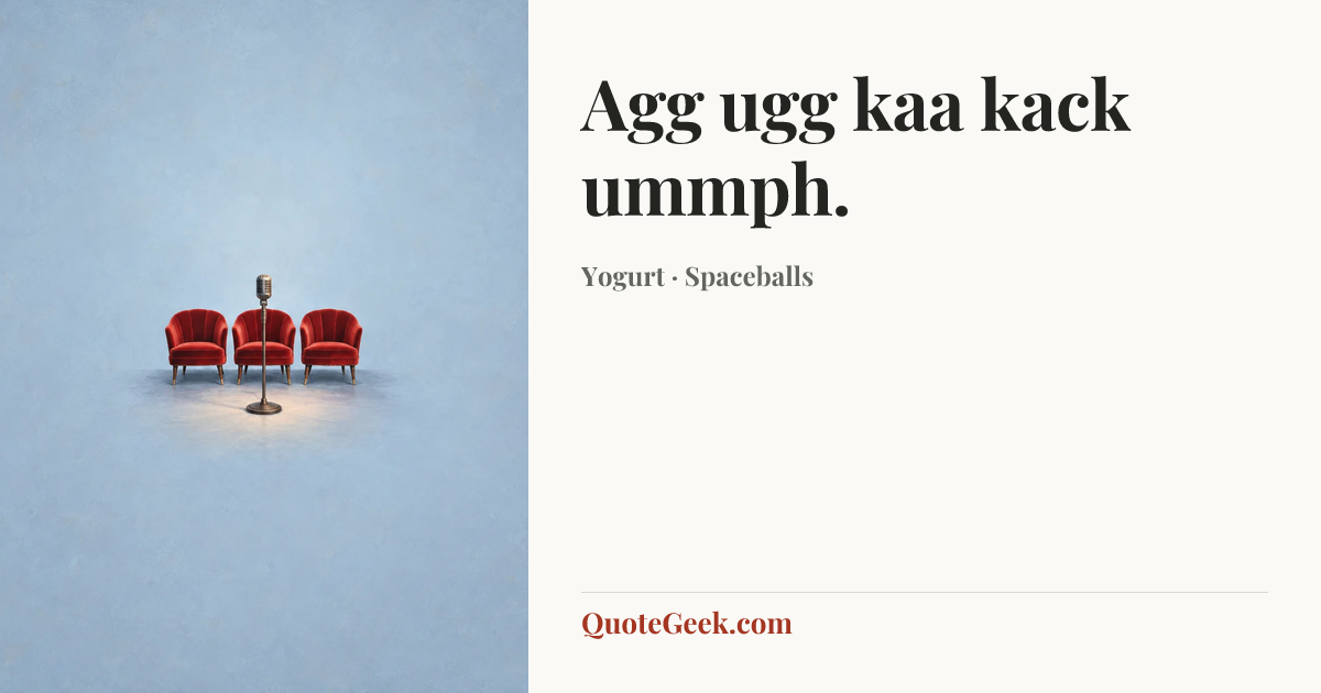 “Agg ugg kaa kack ummph.” — Yogurt · Spaceballs. Illustrated QuoteGeek card.