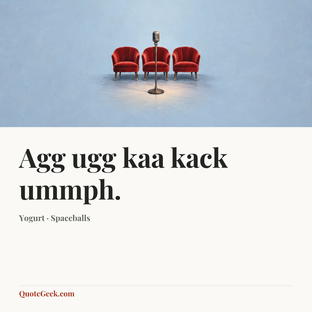 “Agg ugg kaa kack ummph.” — Yogurt · Spaceballs. Illustrated QuoteGeek card.